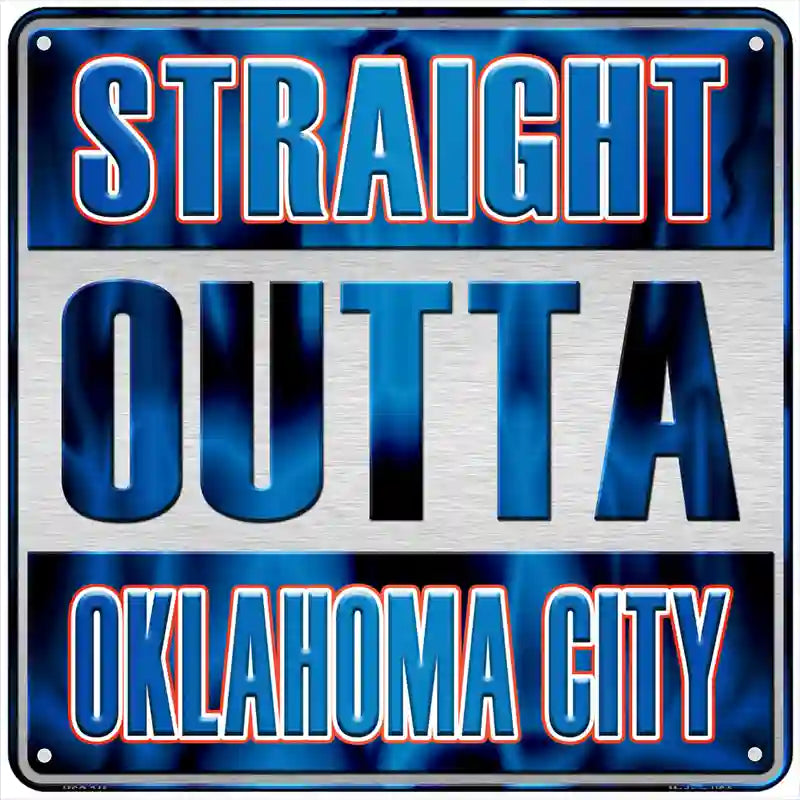 Straight Outta Oklahoma City Novelty Metal Square Sign 6" (MSQ)