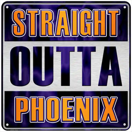 Straight Outta Phoenix Novelty Metal Square Sign 6" (MSQ)