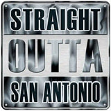 Straight Outta San Antonio Novelty Metal Square Sign 6" (MSQ)