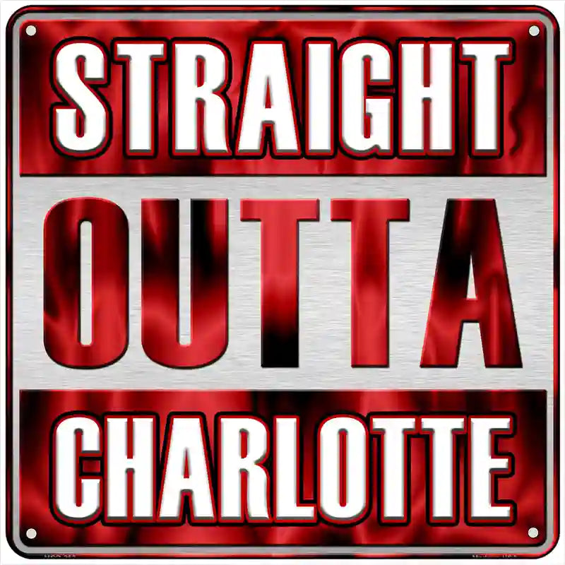 Straight Outta Charlotte Novelty Metal Square Sign SQ-253 6" (MSQ)