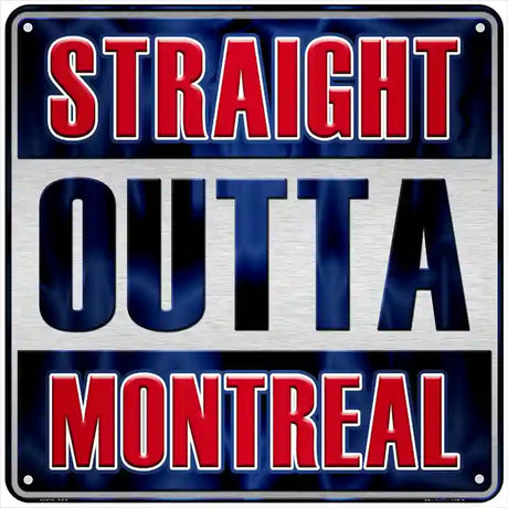 Straight Outta Montreal Novelty Metal Square Sign 6" (MSQ)