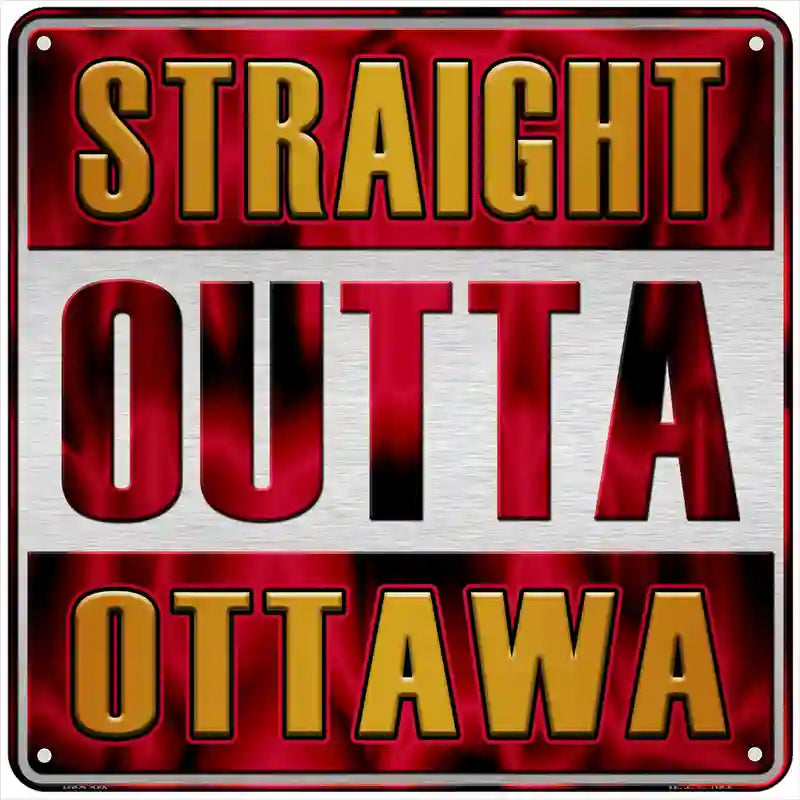 Straight Outta Ottawa Novelty Metal Square Sign 6" (MSQ)