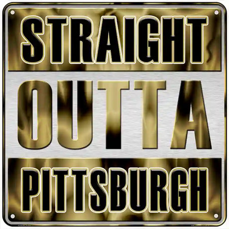 Straight Outta Pittsburgh Gold Novelty Metal Square Sign 6" (MSQ)