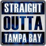 Straight Outta Tampa Bay White Novelty Metal Square Sign 6" (MSQ)