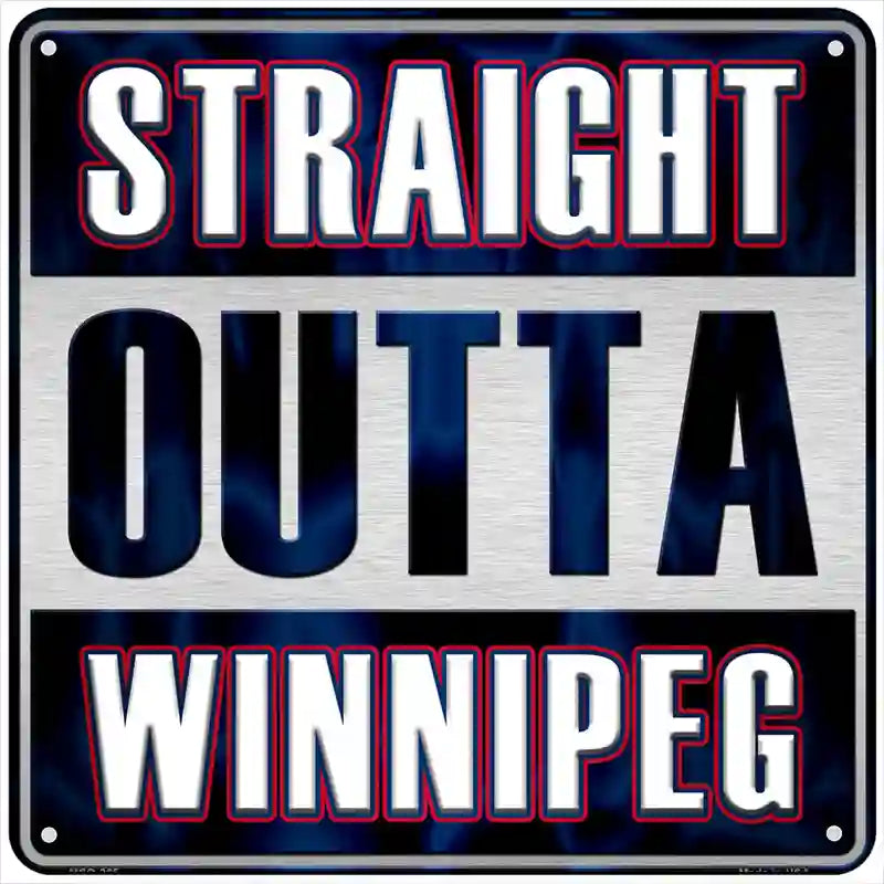 Straight Outta Winnipeg Novelty Metal Square Sign 6" (MSQ)