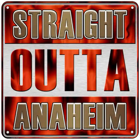 Straight Outta Anaheim Novelty Metal Square Sign 6" (MSQ)