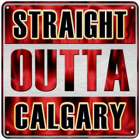 Straight Outta Calgary Novelty Metal Square Sign 6" (MSQ)