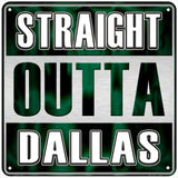 Straight Outta Dallas Novelty Metal Square Sign SQ-271 6" (MSQ)