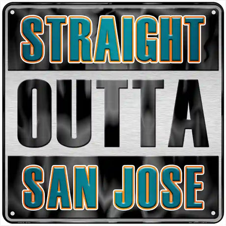 Straight Outta San Jose Novelty Metal Square Sign 6" (MSQ)