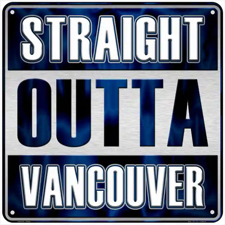 Straight Outta Vancouver Novelty Metal Square Sign 6" (MSQ)