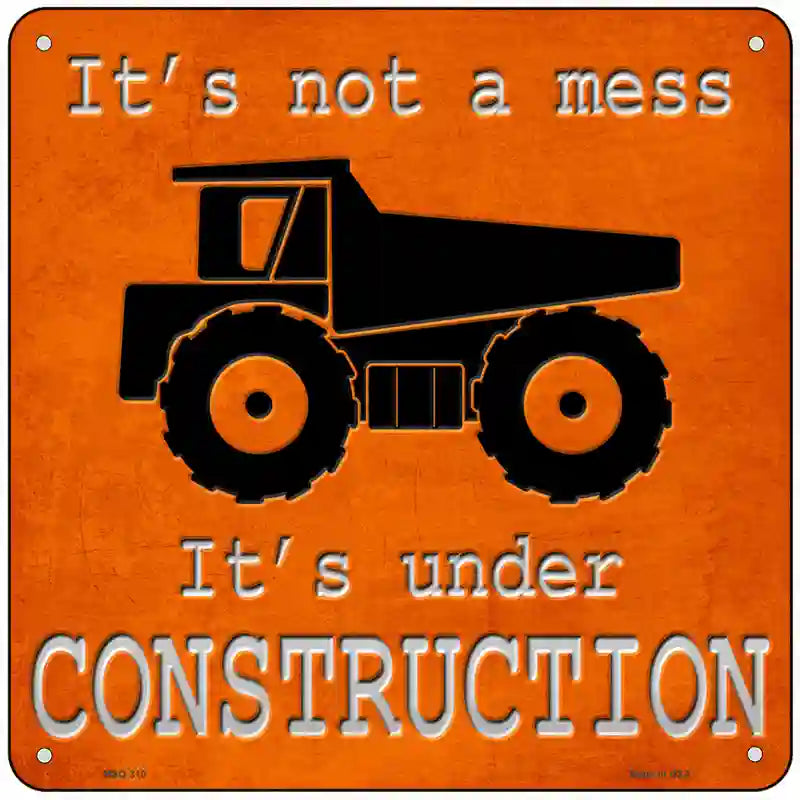 Its Not A Mess Its Under Construction Novelty Metal Square Sign 6" (MSQ)