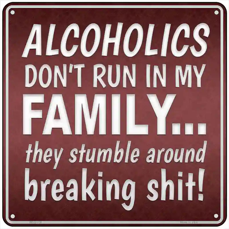 Alcoholics Dont Run In My Family Novelty Square Sign 6" (MSQ)