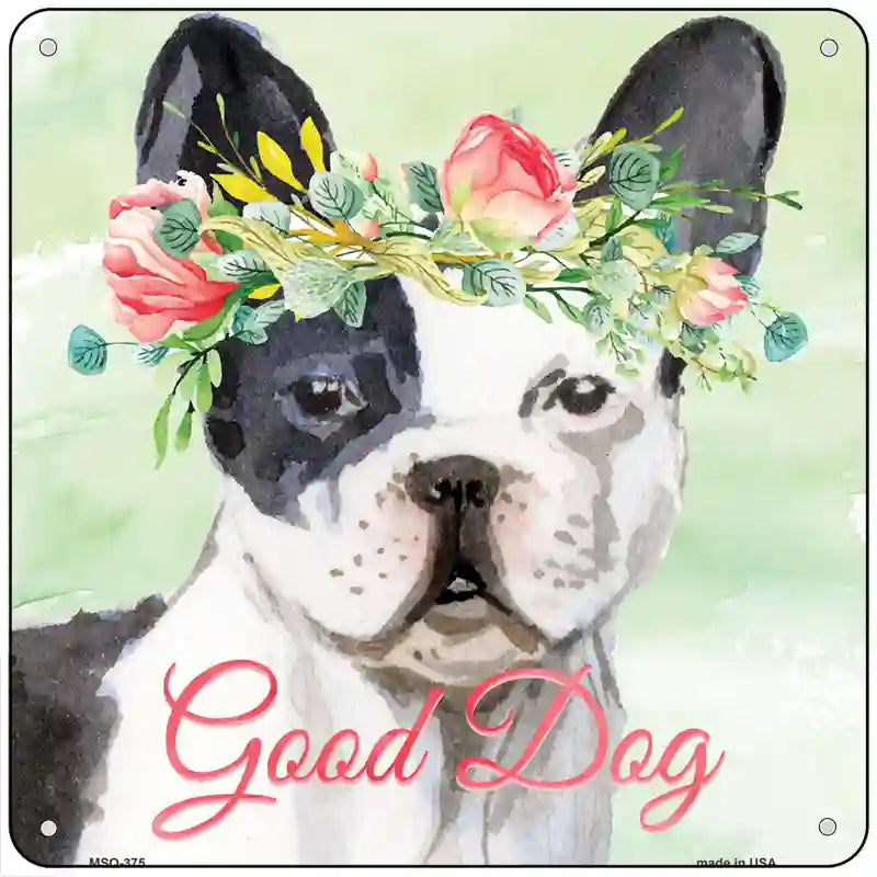 French Bulldog Good Dog Novelty Square Sign 6" (MSQ)