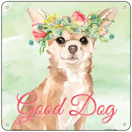 Chihuahua Good Dog Novelty Square Sign 6" (MSQ)