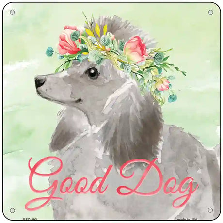 Grey Poodle Good Dog Novelty Square Sign 6" (MSQ)