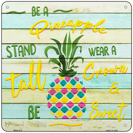 Be A Pineapple Novelty Square Sign 6" (MSQ)