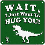 Just Want To Hug You Novelty Square Sign 6" (MSQ)