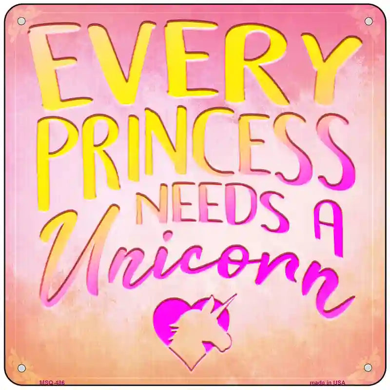 Every Princess Needs A Unicorn Novelty Square Sign 6" (MSQ)