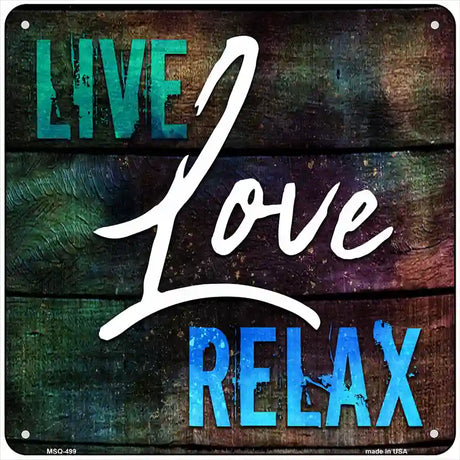 Live Love Relax Novelty Square Sign 6" (MSQ)