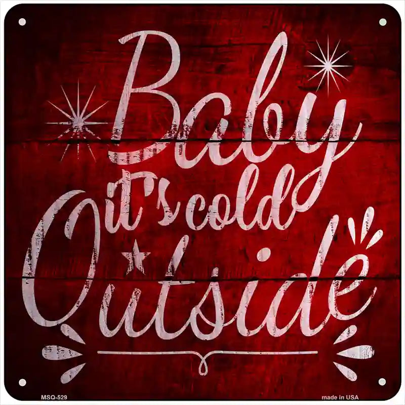 Baby Its Cold Outside Novelty Metal Square Sign 6" (MSQ)