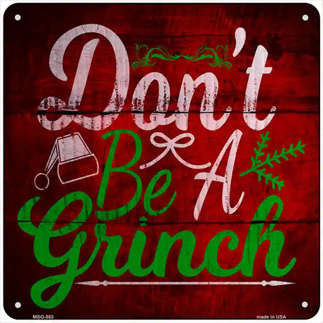 Dont Be A Grinch Novelty Metal Square Sign 6" (MSQ)