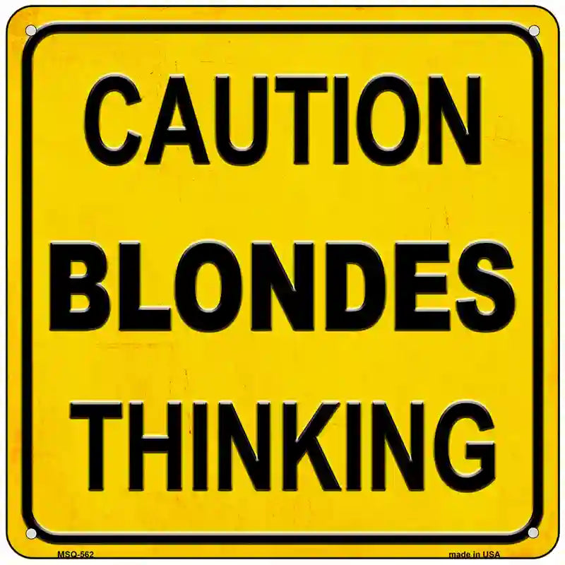 Caution Blondes Thinking Novelty Metal Square Sign 6" (MSQ)