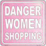 Danger Women Shopping Novelty Metal Square Sign 6" (MSQ)