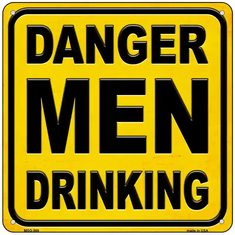 Danger Men Drinking Novelty Metal Square Sign 6" (MSQ)