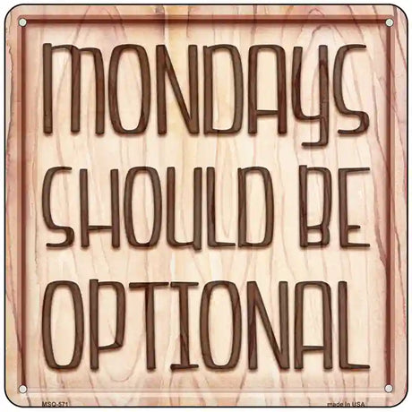 Monday Should Be Optional Novelty Metal Square Sign 6" (MSQ)