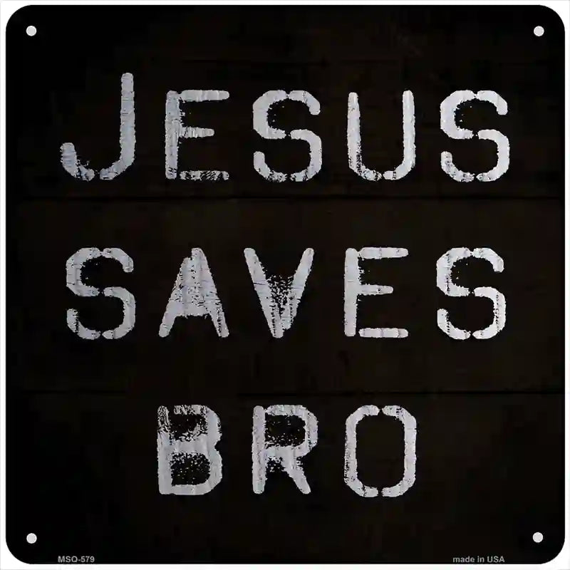 Jesus Saves Bro Novelty Metal Square Sign SQ-579 6" (MSQ)