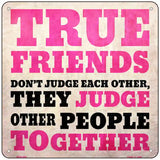 True Friends Novelty Metal Square Sign 6" (MSQ)