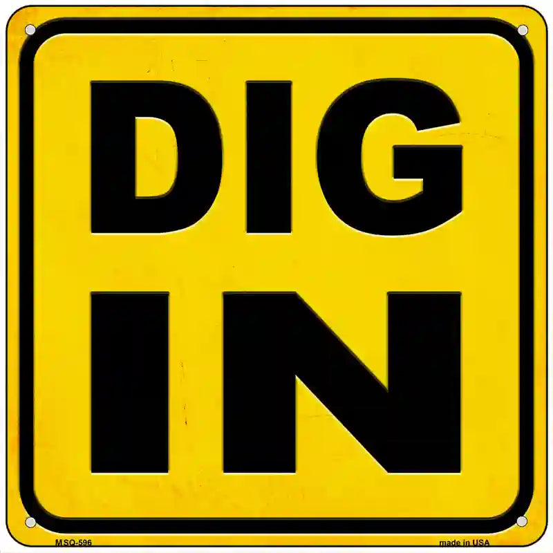 Dig In Novelty Metal Square Sign 6" (MSQ)