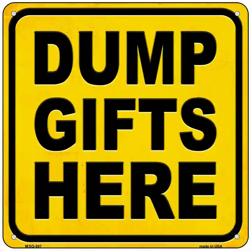 Dump Gifts Here Novelty Metal Square Sign 6" (MSQ)