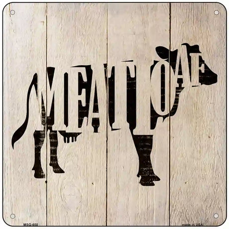 Cows Make Meatloaf Novelty Metal Square Sign 6" (MSQ)