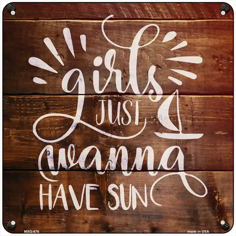 Girls Wanna Have Sun Novelty Metal Square Sign 6" (MSQ)