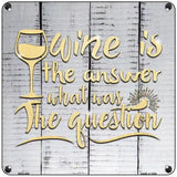 Wine Is the Answer Novelty Metal Square Sign 6" (MSQ)