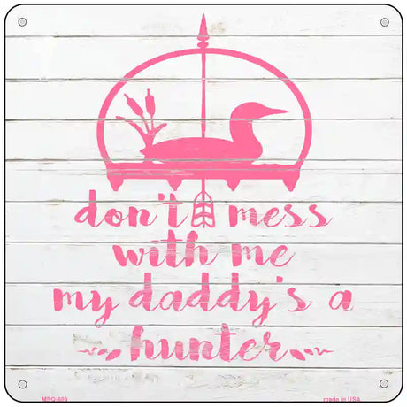 Daddys A Hunter Novelty Metal Square Sign 6" (MSQ)