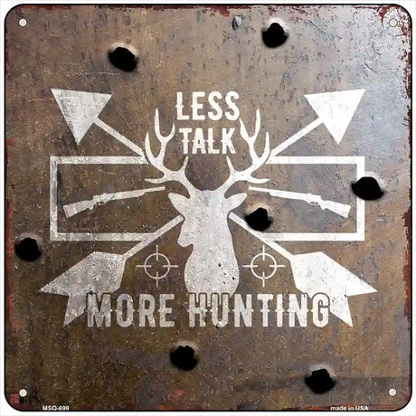 Less Talk More Hunting Novelty Metal Square Sign 6" (MSQ)