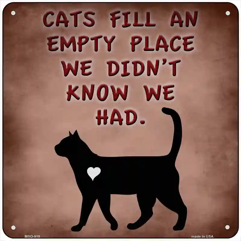 Cats Fill An Empty Place Novelty Metal Square Sign 6" (MSQ)