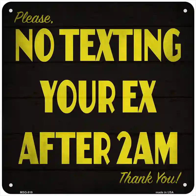 Please No Texting Your Ex Novelty Metal Square Sign 6" (MSQ)