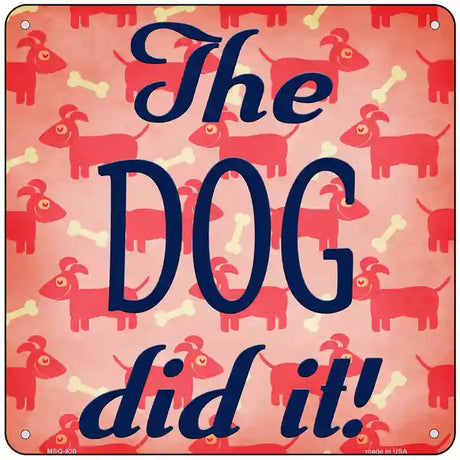 The Dog Did It Novelty Metal Square Sign 6" (MSQ)