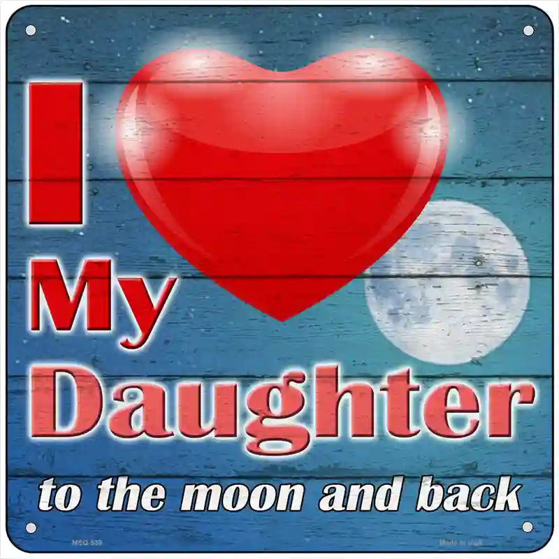 I Love my Daughter Novelty Metal Square Sign 6" (MSQ)