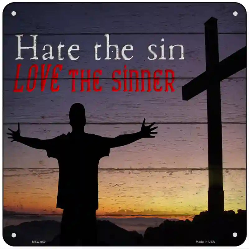 Hate Sin Love the Sinner Novelty Metal Square Sign 6" (MSQ)