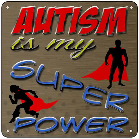 Autism Super Power Novelty Metal Square Sign 6" (MSQ)