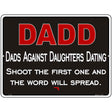 Dadd Against Daughters Dating Metal Novelty Parking Sign 9" x 12" (P)