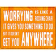 Worrying Is Like Rocking Chair Metal Novelty Parking Sign 9" x 12" (P)