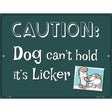 Dog Cant Hold Licker Metal Novelty Parking Sign 9" x 12" (P)