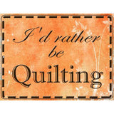 Id Rather Be Quilting Metal Novelty Parking Sign 9" x 12" (P)