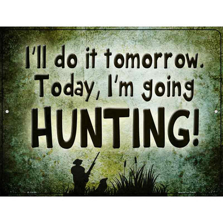 Today Im Going Hunting Metal Novelty Parking Sign 9" x 12" (P)