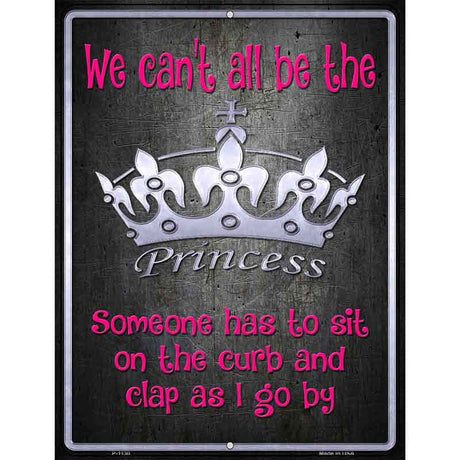 We Cant All Be Princess Metal Novelty Parking Sign 9" x 12" (P)